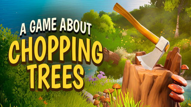 Tải game A Game About Chopping Trees v20260825-P2P